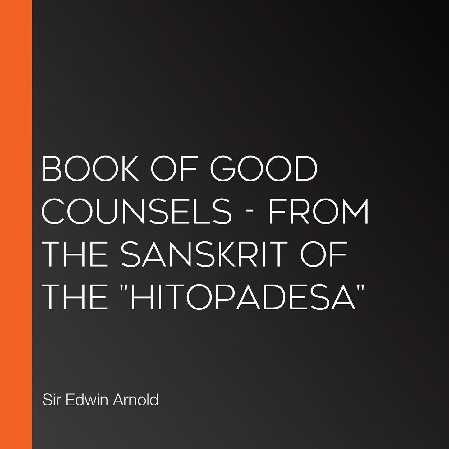 Book of Good Counsels - From the Sanskrit of the "Hitopadesa"