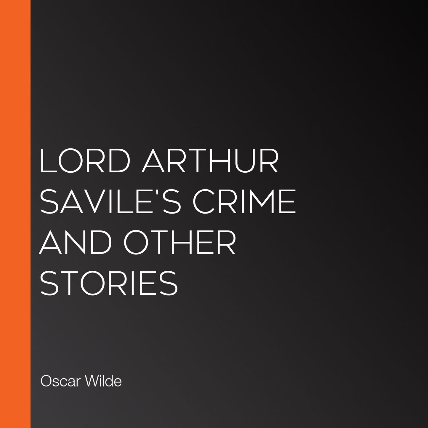 Lord Arthur Savile's Crime and Other Stories