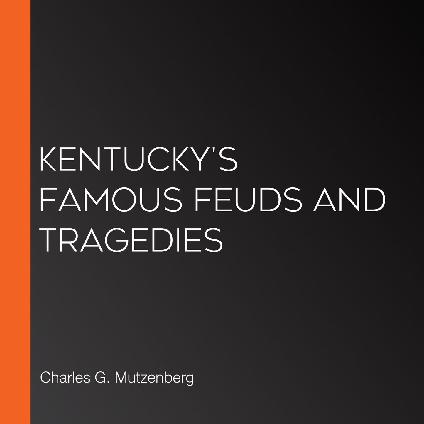 Kentucky's Famous Feuds and Tragedies