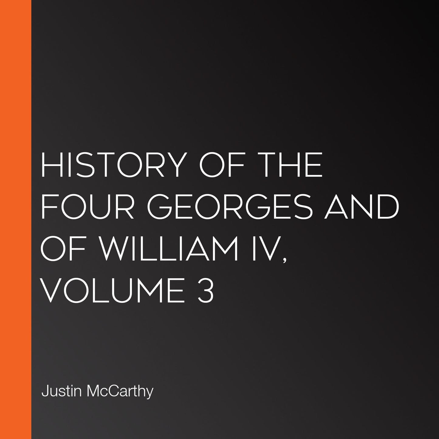 History of the Four Georges and of William IV, Volume 3