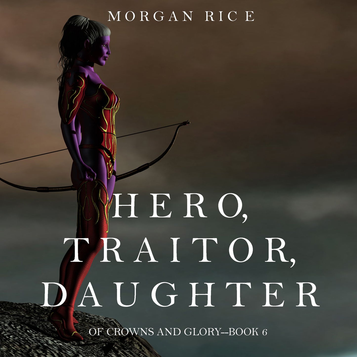 Hero, Traitor, Daughter (Of Crowns and Glory¿Book 6)