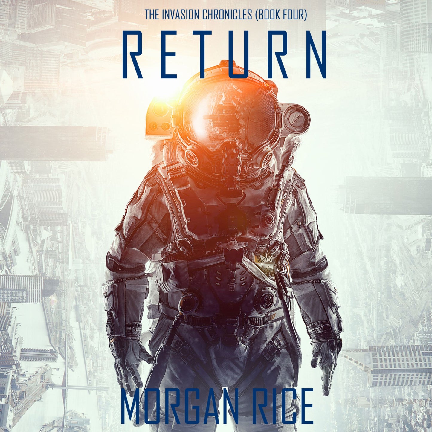 Return (The Invasion Chronicles¿Book Four): A Science Fiction Thriller