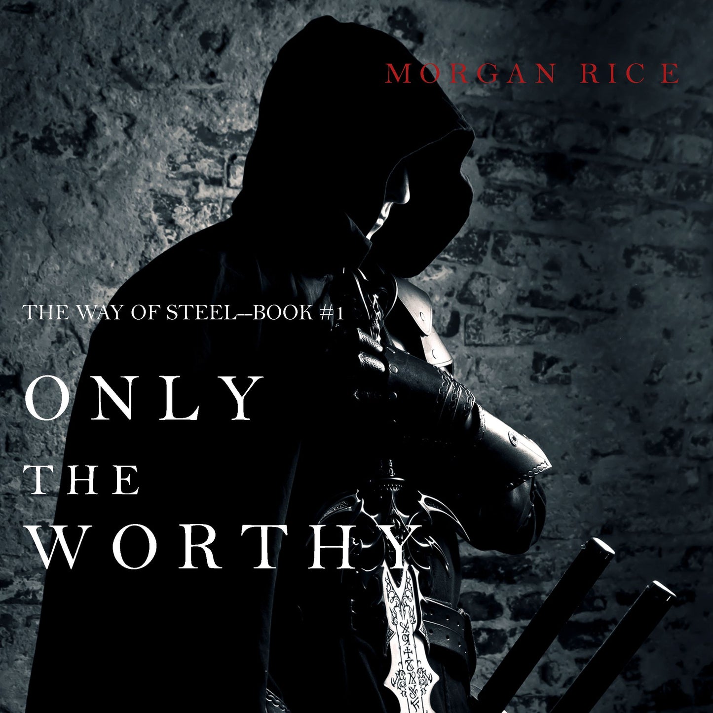 Only the Worthy (The Way of Steel-Book 1)