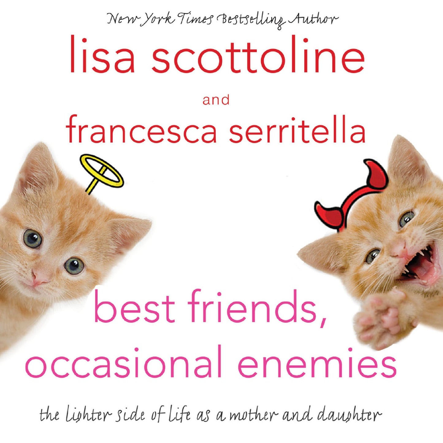 Best Friends, Occasional Enemies: The Lighter Side of Life as a Mother and Daughter
