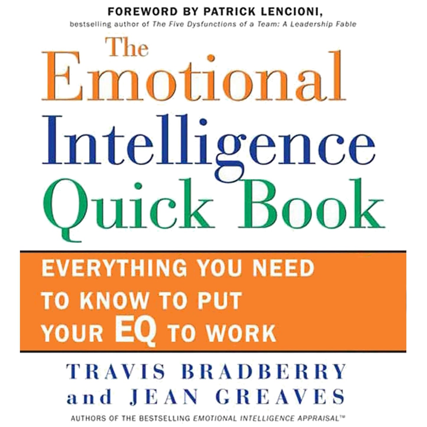 The Emotional Intelligence Quick Book: Everything You Need to Know to Put Your EQ to Work