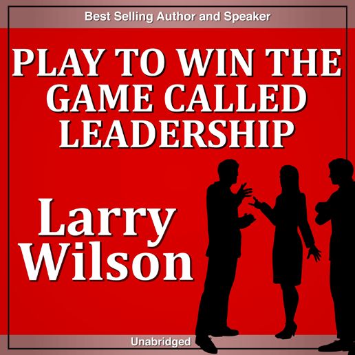 Play to Win the Game Called Leadership's Greatest Challenge