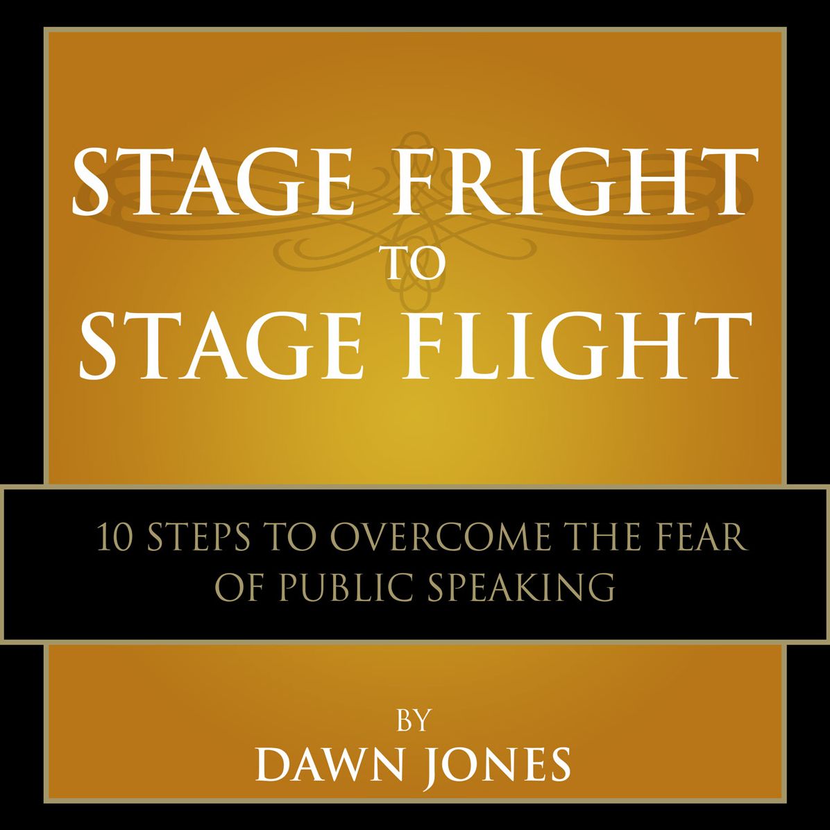 Stage Fright to Stage Flight: 10 Steps to Overcome the Fear of Public Speaking