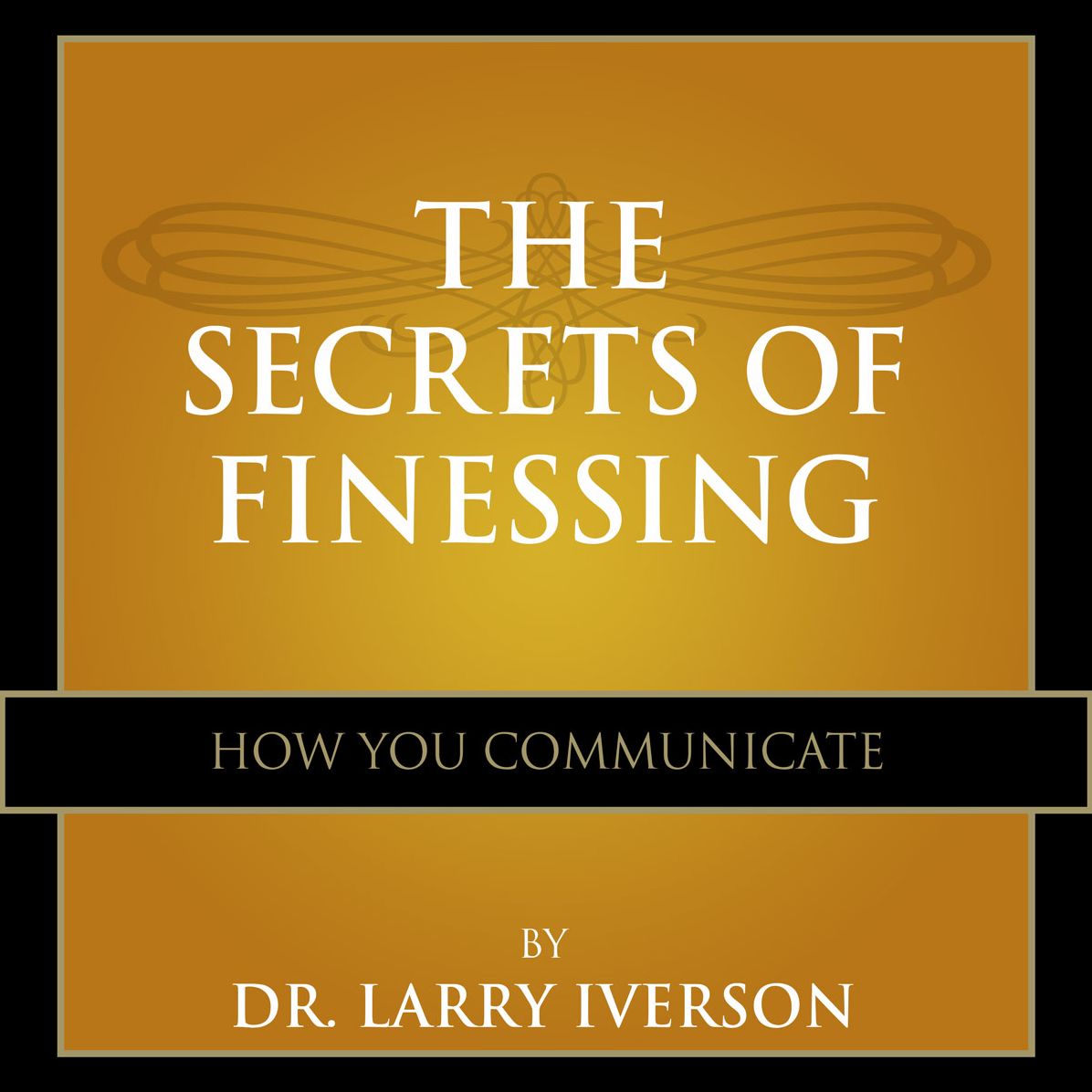 The Secrets of Finessing: How You Communicate