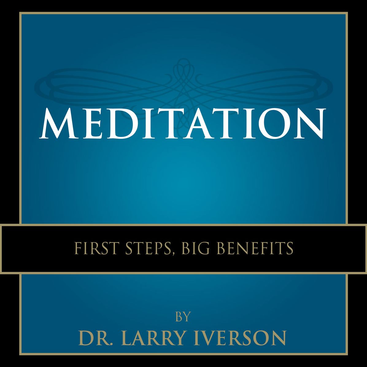 Meditation: First Steps, Big Benefits