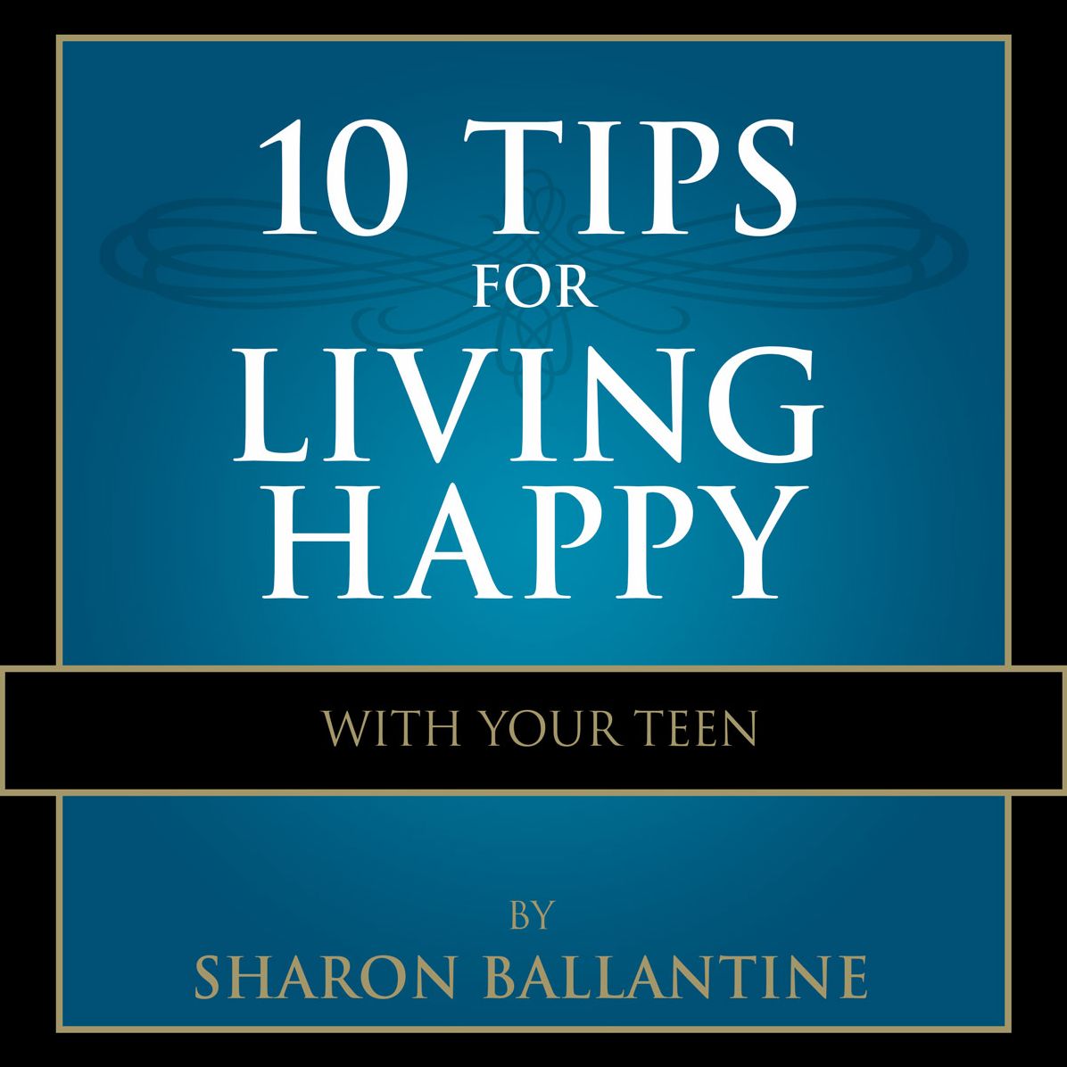 10 Tips for Living Happy with Your Teen