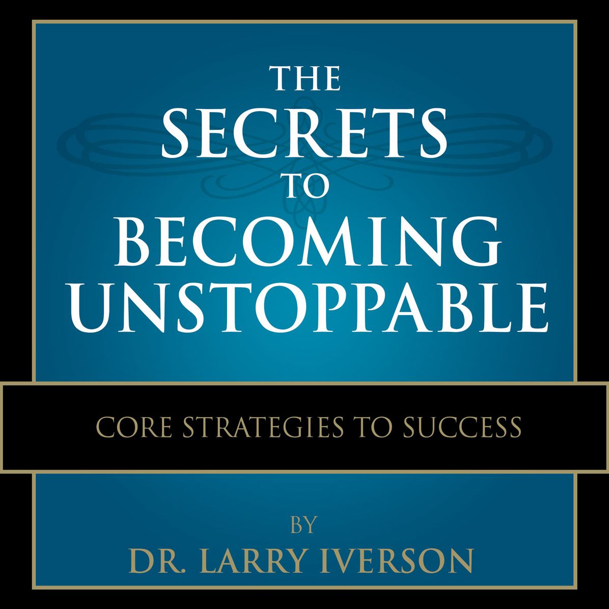 The Secrets to Becoming Unstoppable