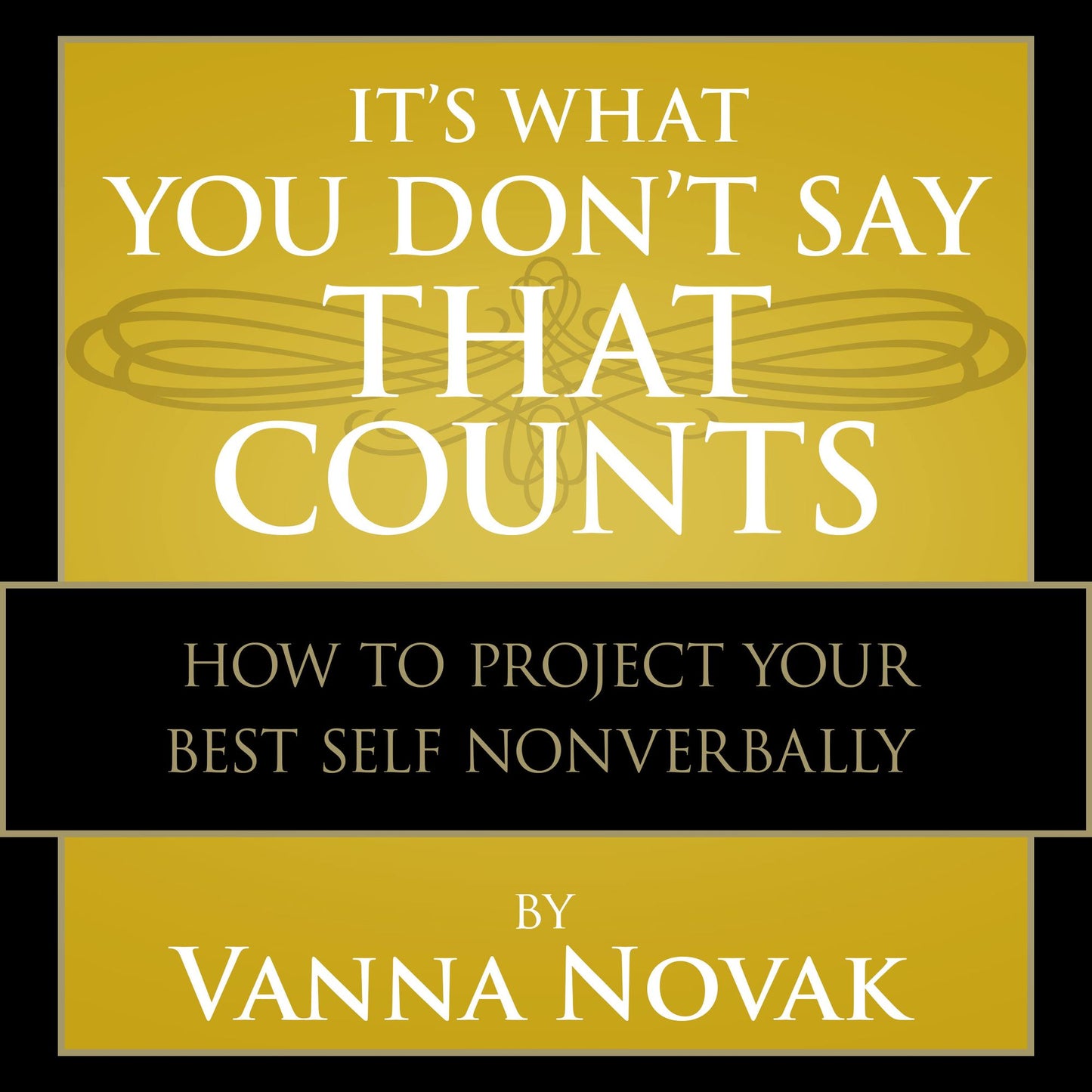 It's What You Don't Say That Counts: How to Project Your Best Self Nonverbally
