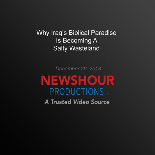 Why Iraq's Biblical Paradise Is Becoming A Salty Wasteland