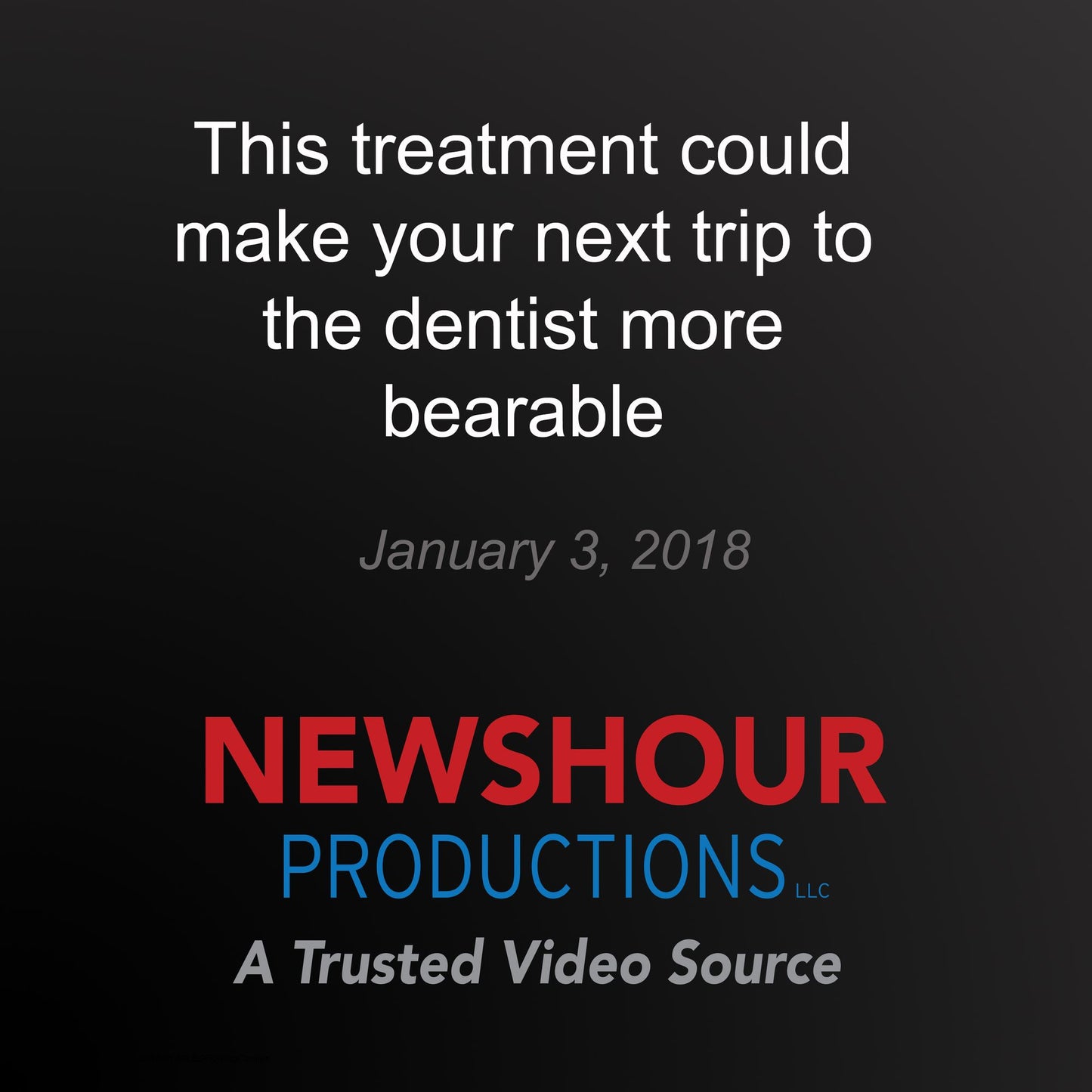 This treatment could make your next trip to the dentist more bearable