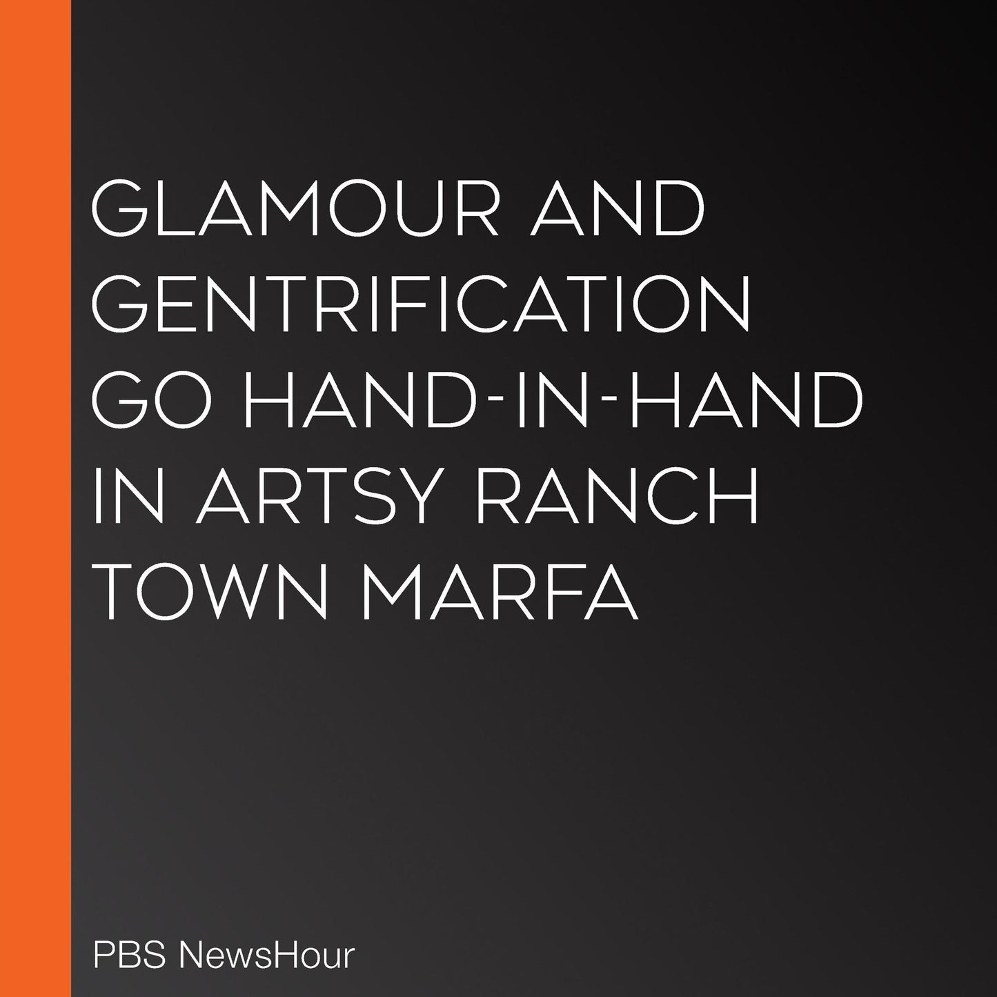 Glamour And Gentrification Go Hand-In-Hand In Artsy Ranch Town Marfa