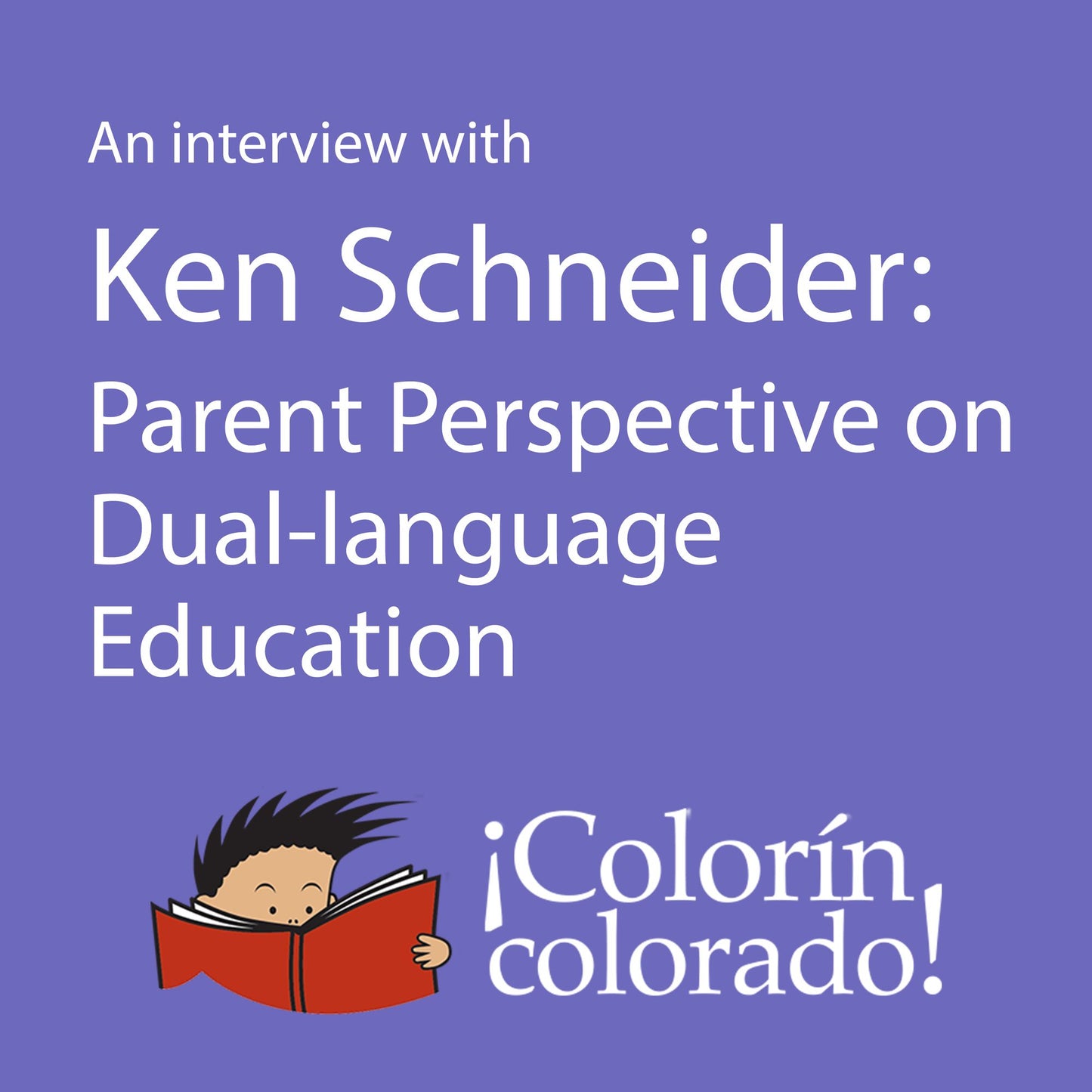 An Interview with Ken Schneider: Parent Perspective on Dual-language Education