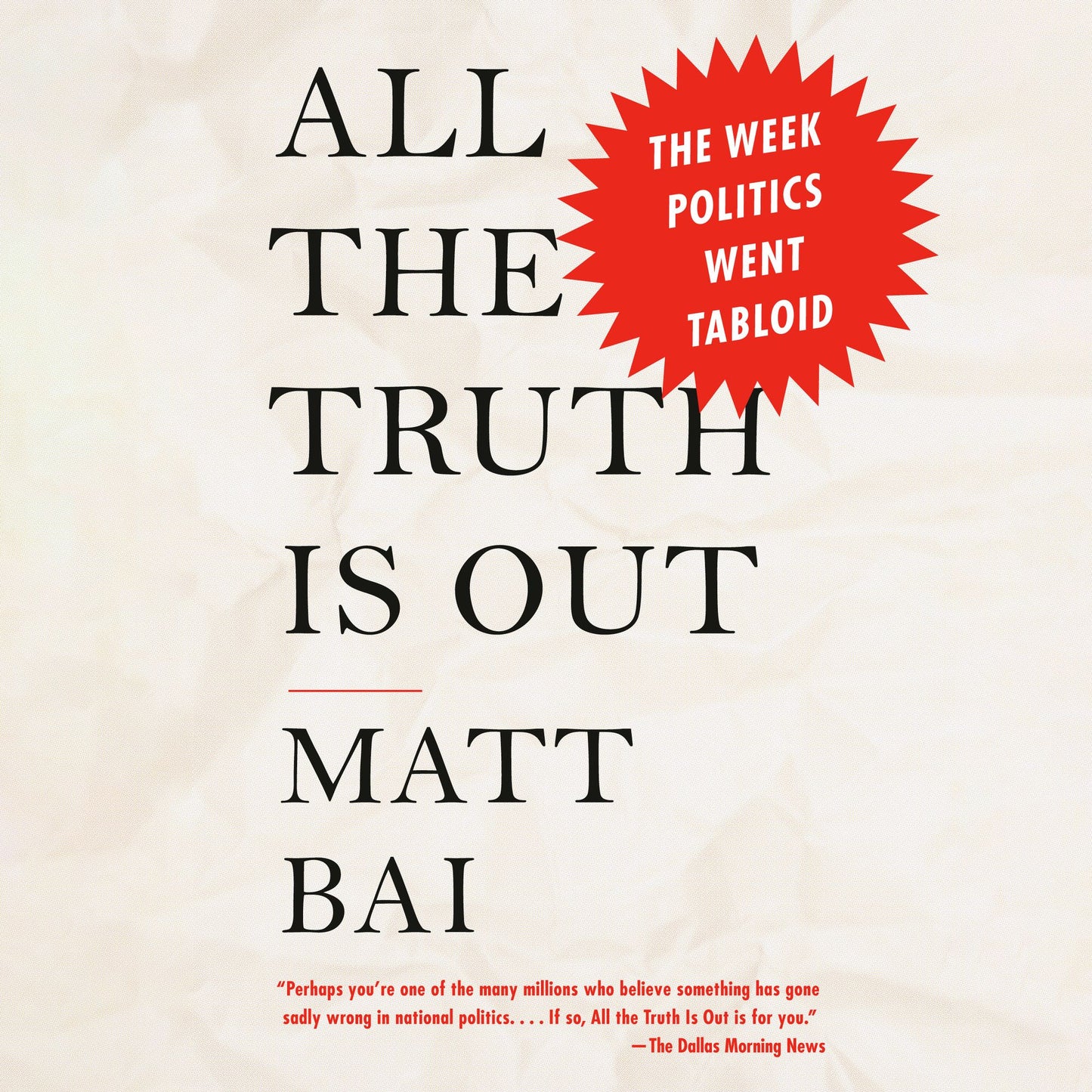 All the Truth Is Out: The Week Politics Went Tabloid