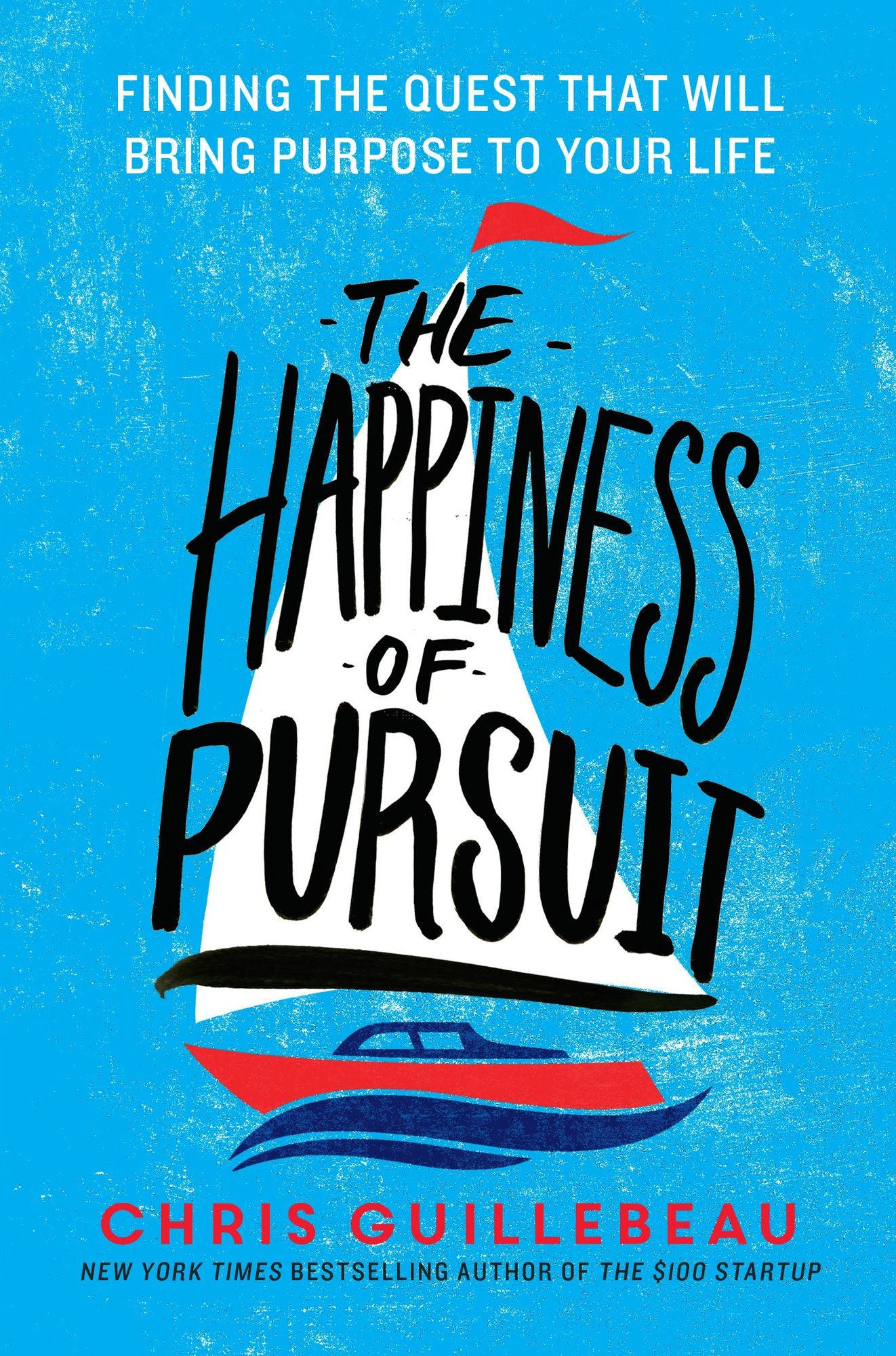 The Happiness of Pursuit: Finding the Quest That Will Bring Purpose to Your Life