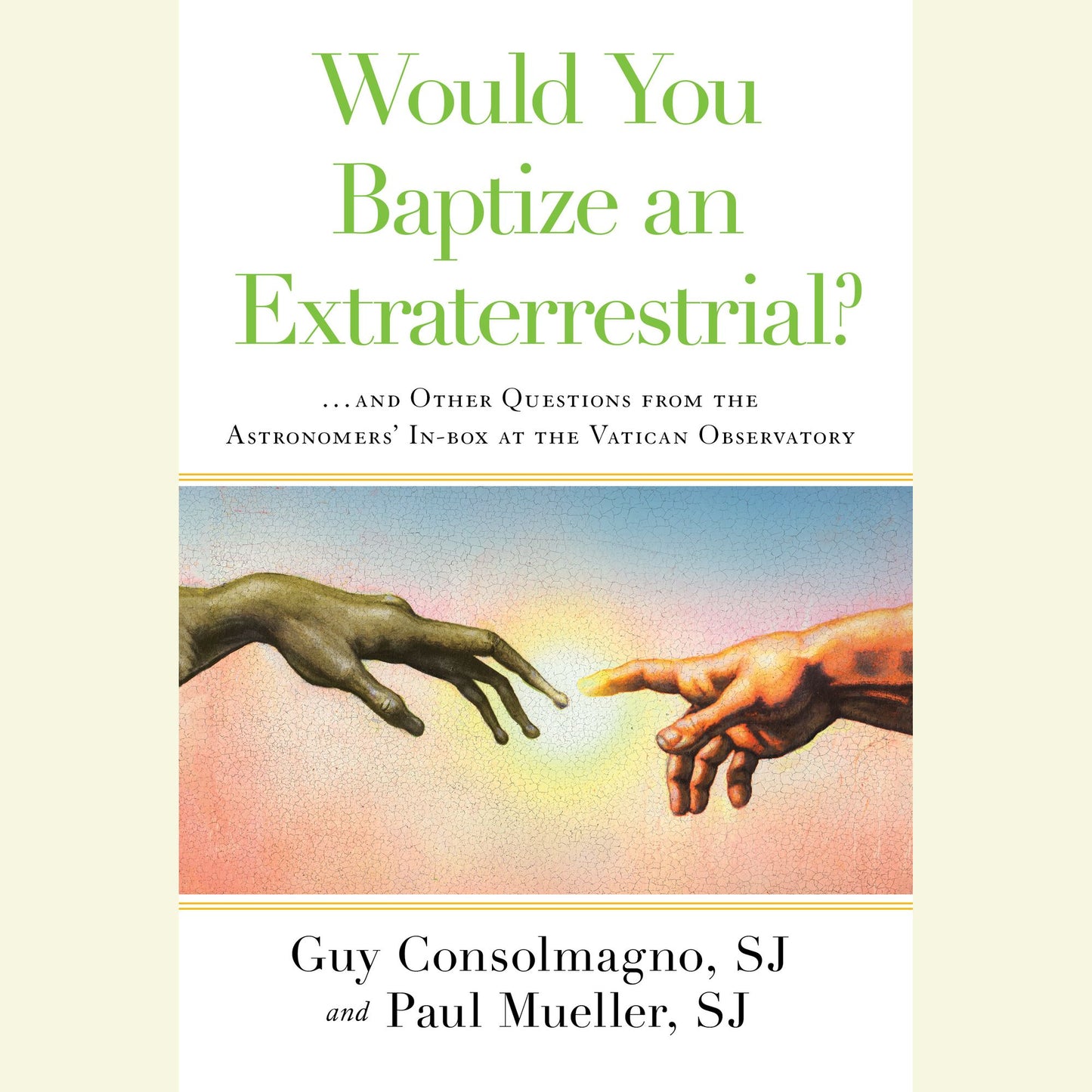 Would You Baptize an Extraterrestrial?: And Other Questions from the Astronomers' In-Box at the Vatican Observatory