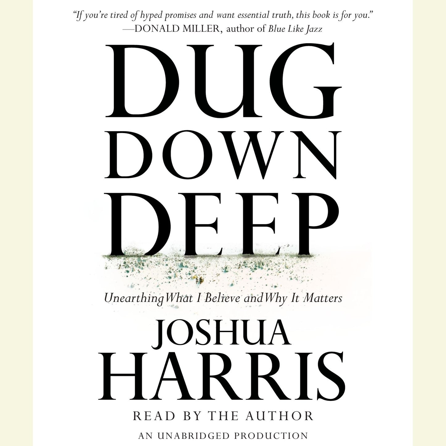 Dug Down Deep: Unearthing What I Believe and Why It Matters