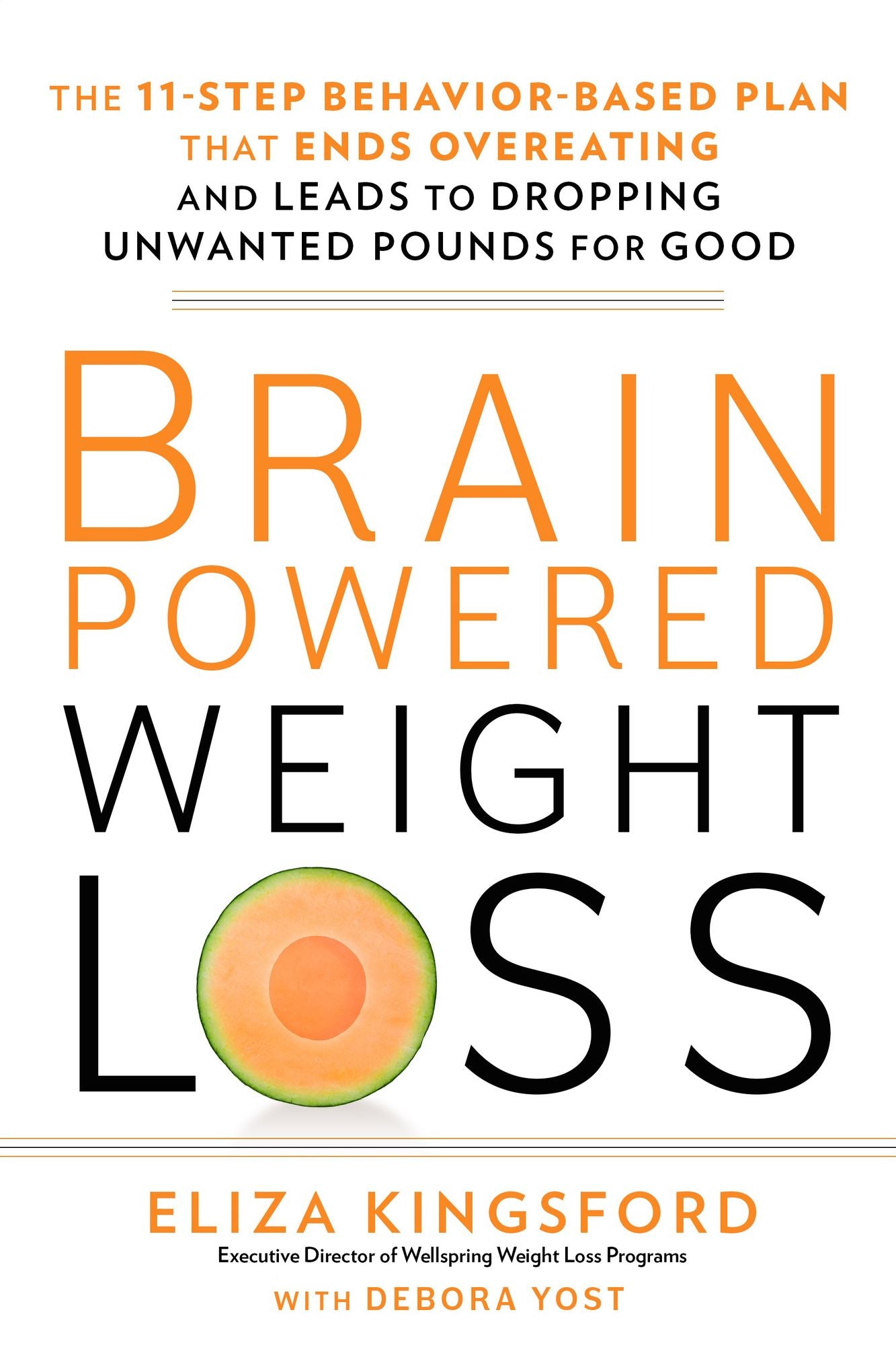 Brain-Powered Weight Loss: The 11-Step Behavior-Based Plan That Ends Overeating and Leads to Dropping Unwanted Pounds for Good