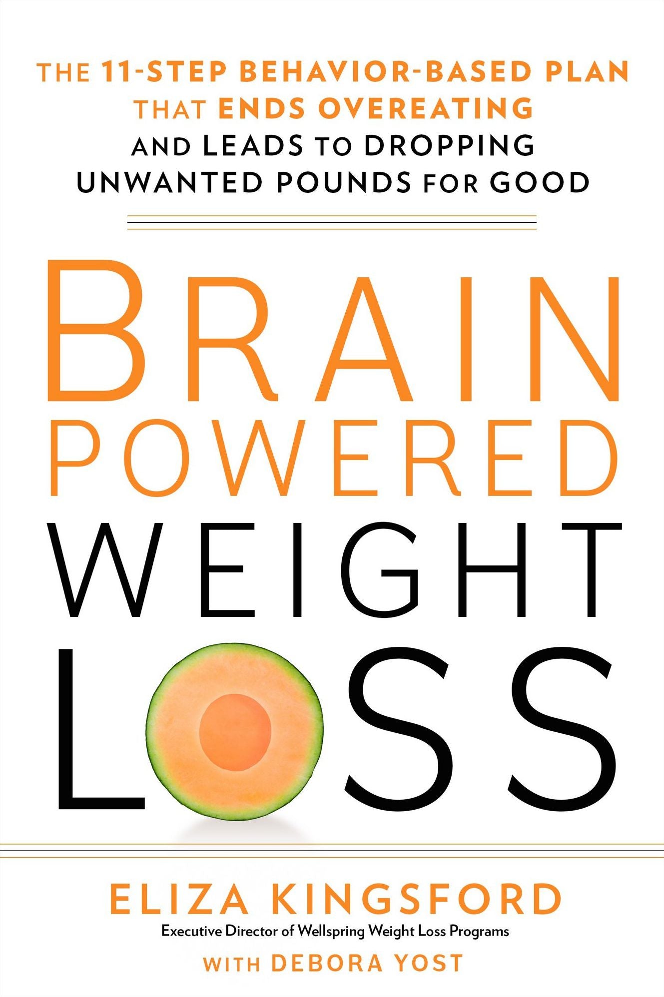 Brain-Powered Weight Loss: The 11-Step Behavior-Based Plan That Ends Overeating and Leads to Dropping Unwanted Pounds for Good