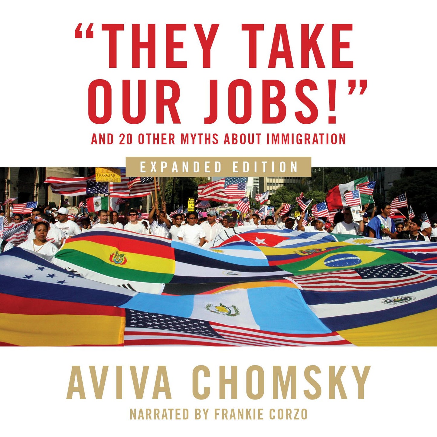 "They Take Our Jobs!": and 20 Other Myths about Immigration, Expanded Edition