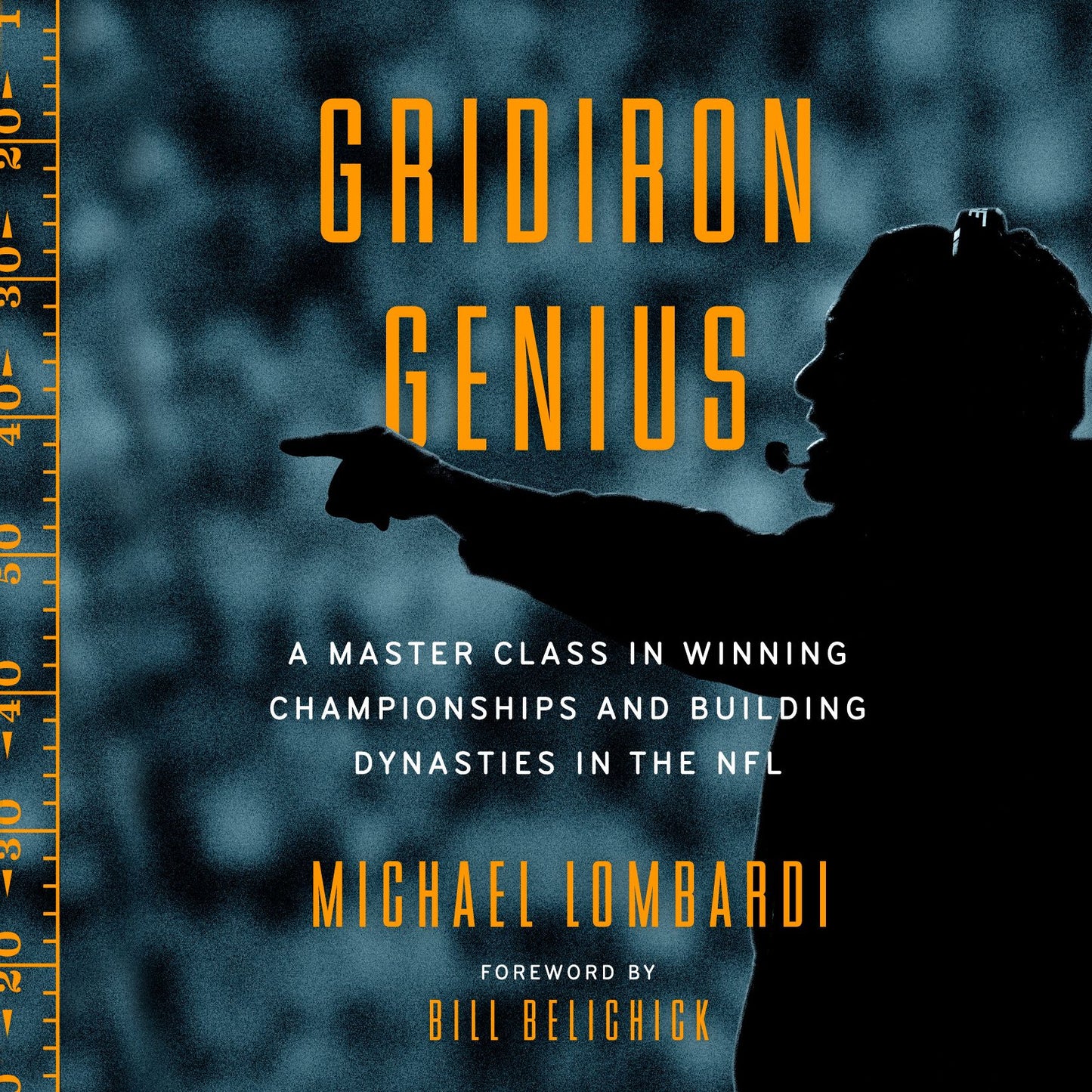 Gridiron Genius: A Master Class in Winning Championships and Building Dynasties in the NFL
