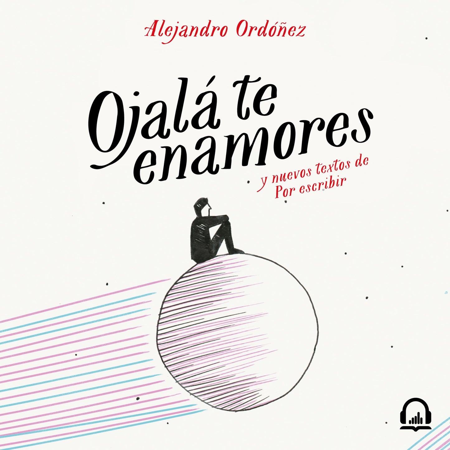 Ojalá te enamores: y nuevos textos de Por Escribir