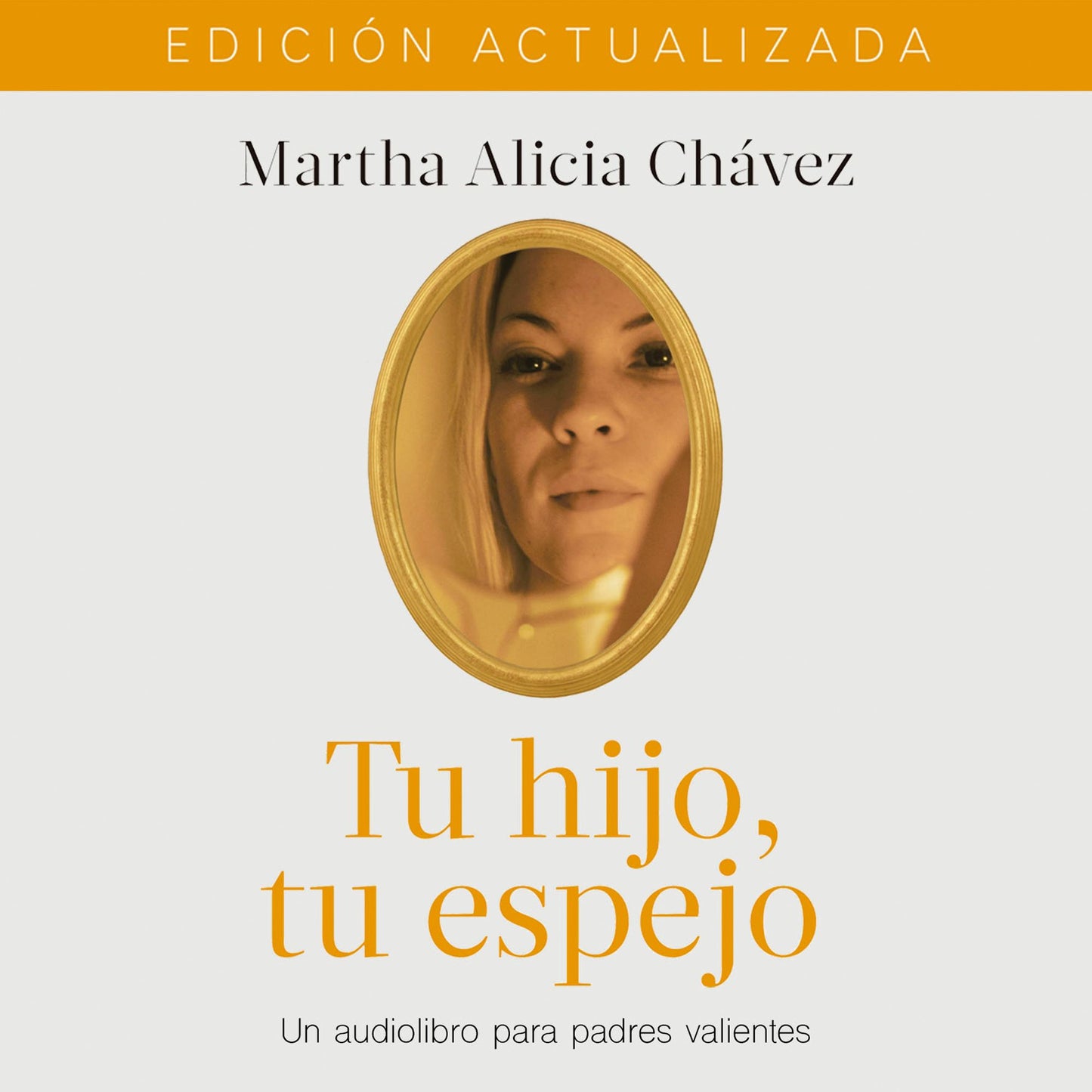 Tu hijo, tu espejo: Un libro para padres valientes