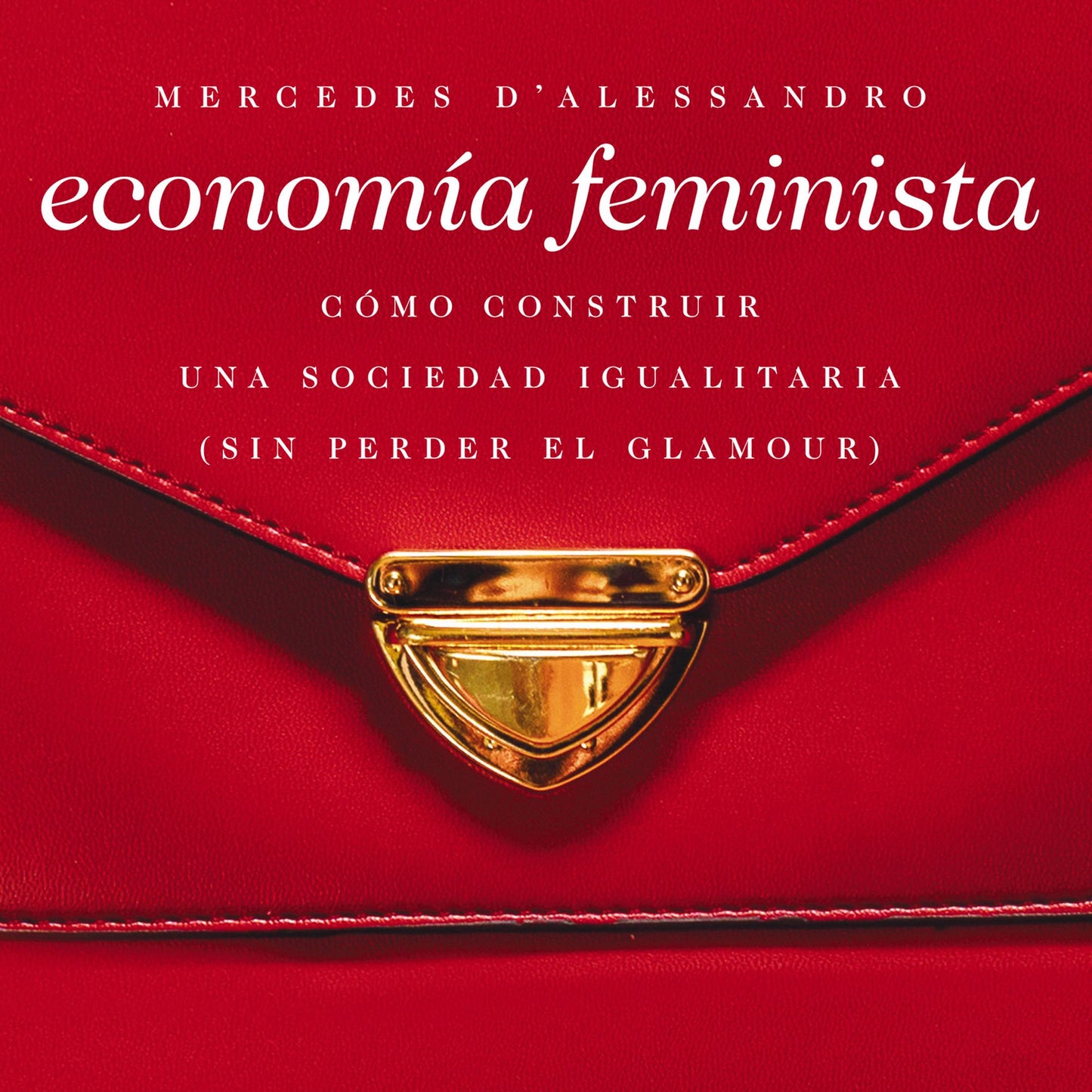 Economía feminista: Cómo construir una sociedad igualitaria (sin perder el glamour)