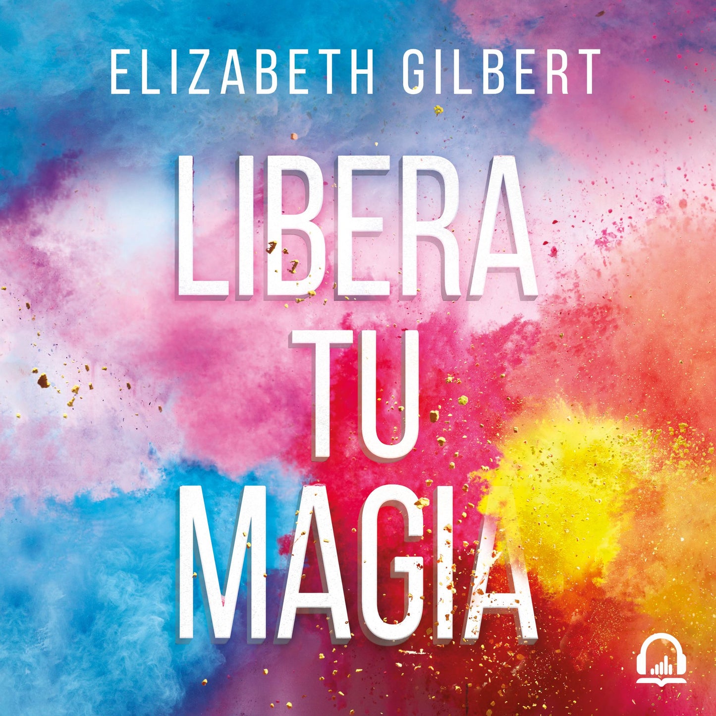 Libera tu magia: Una vida creativa más allá del miedo