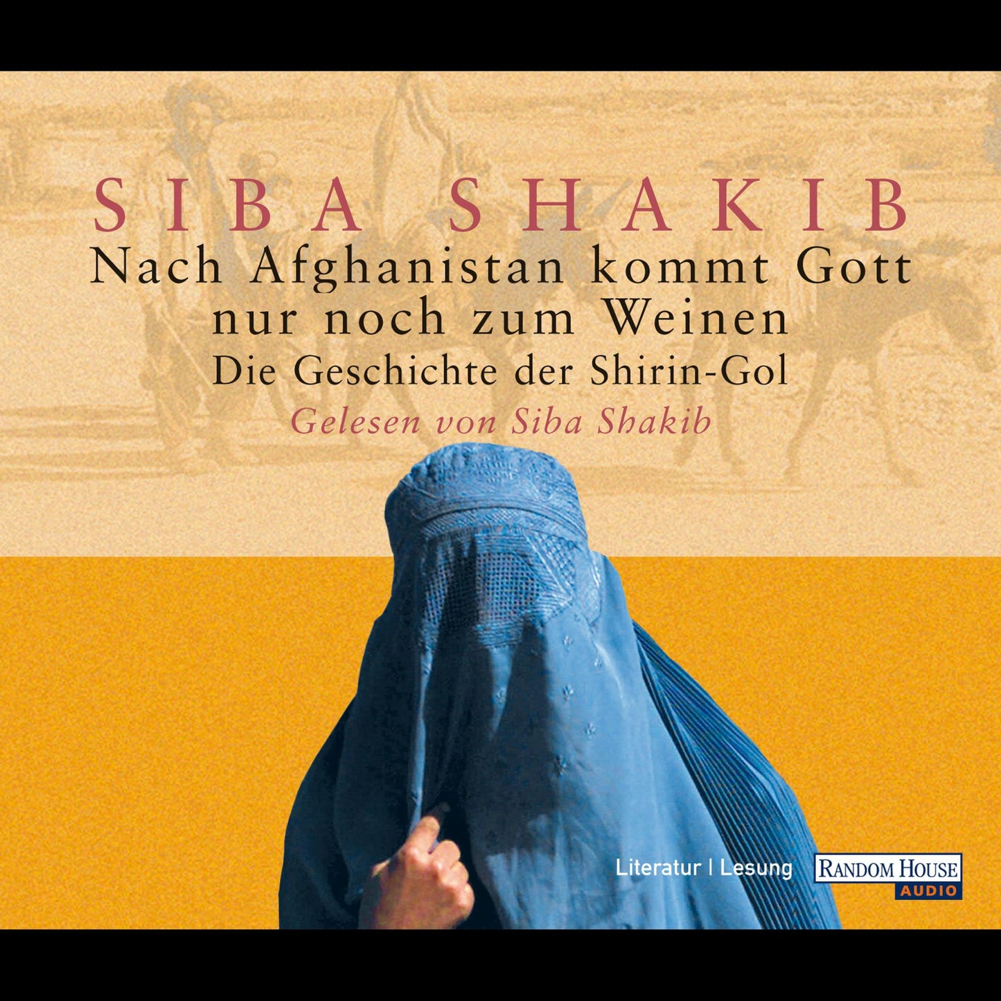 Nach Afghanistan kommt Gott nur noch zum Weinen: Die Geschichte der Shirin-Gol (Abridged)