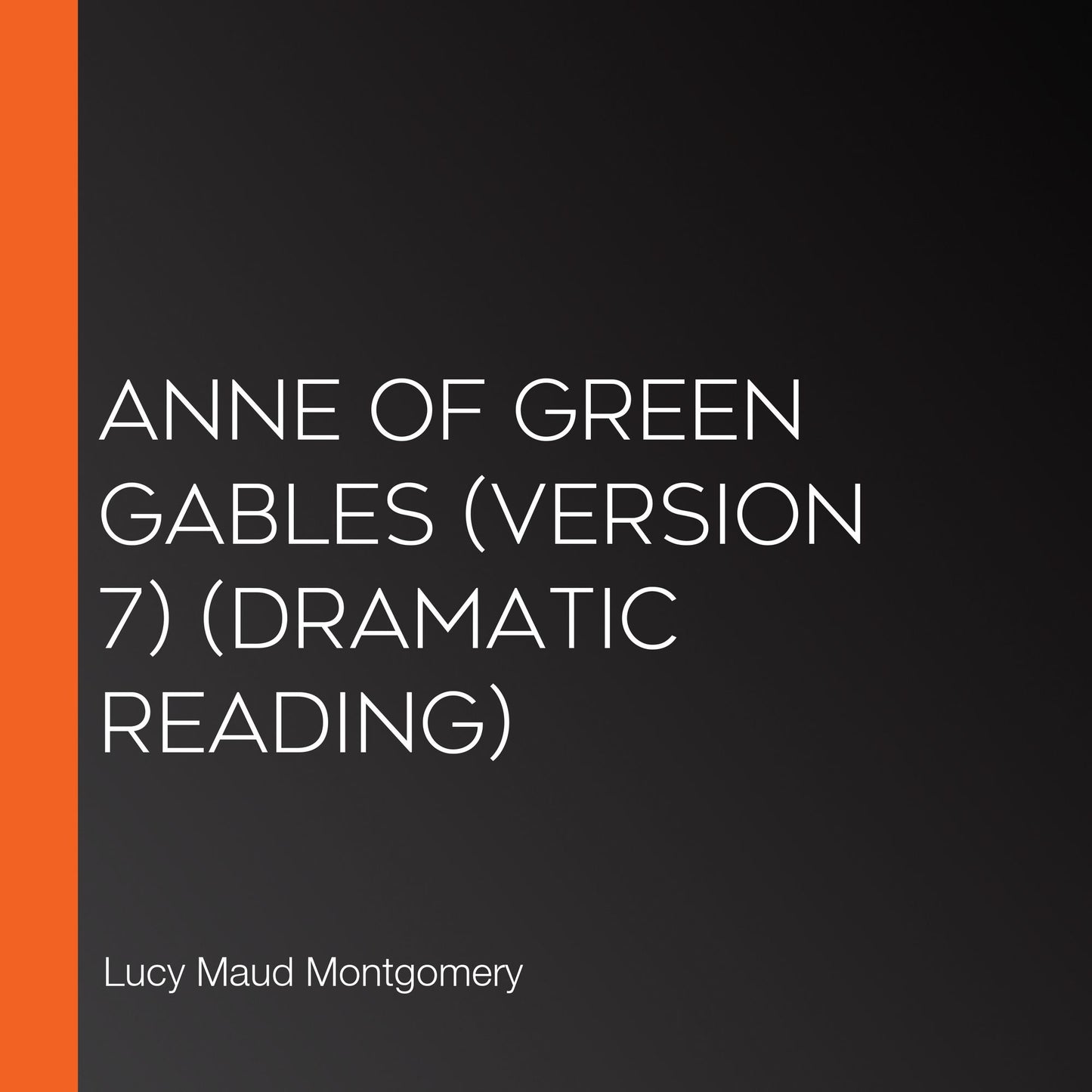 Anne of Green Gables (version 7) (dramatic reading)