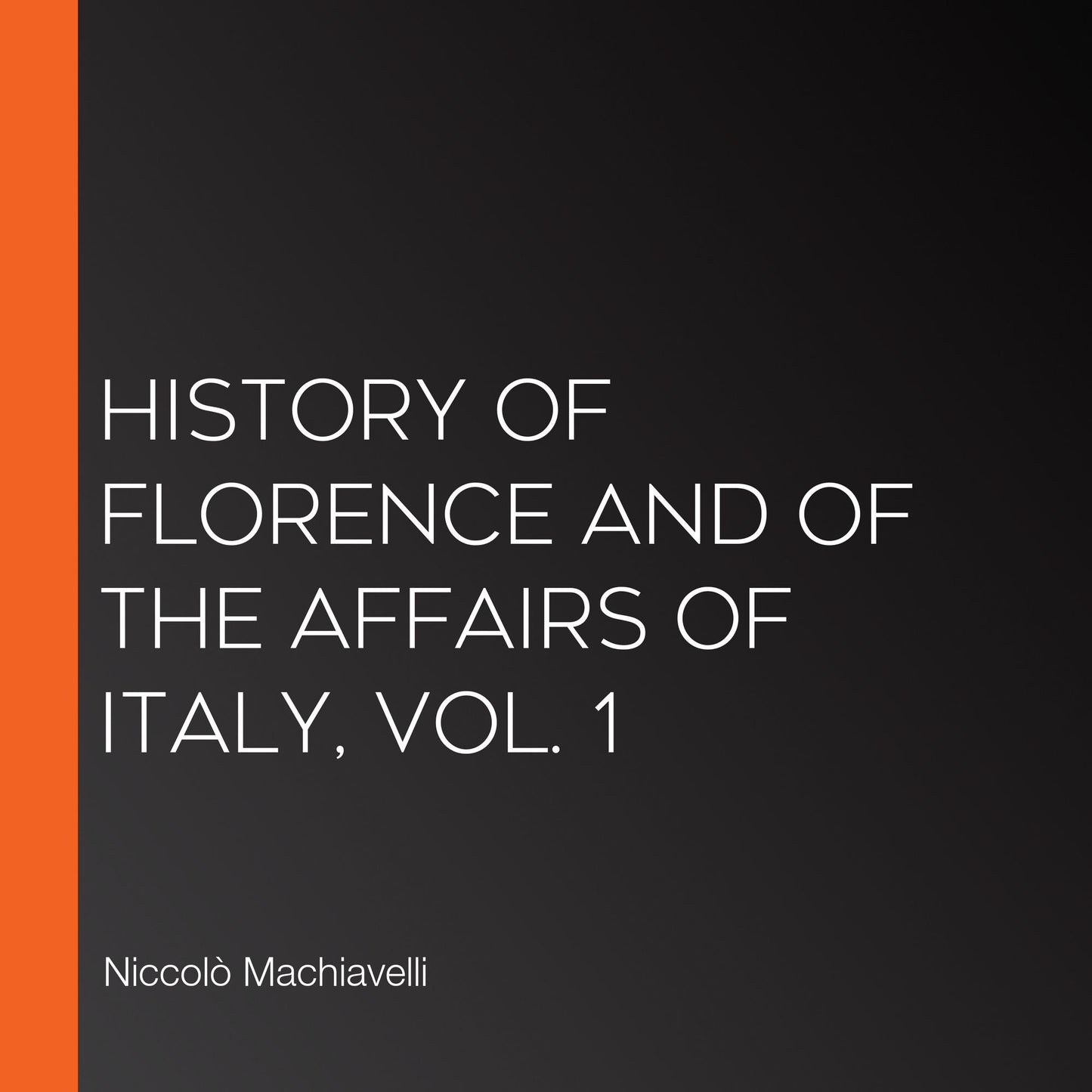History of Florence and of the Affairs of Italy, Vol. 1