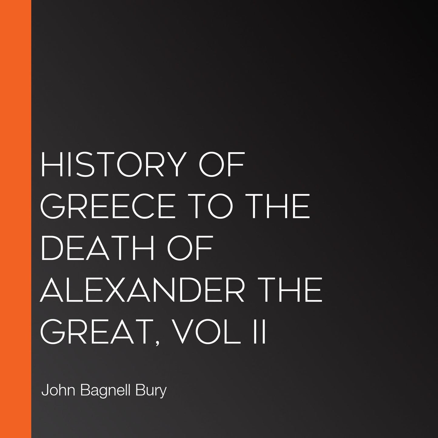 History of Greece to the Death of Alexander the Great, Vol II