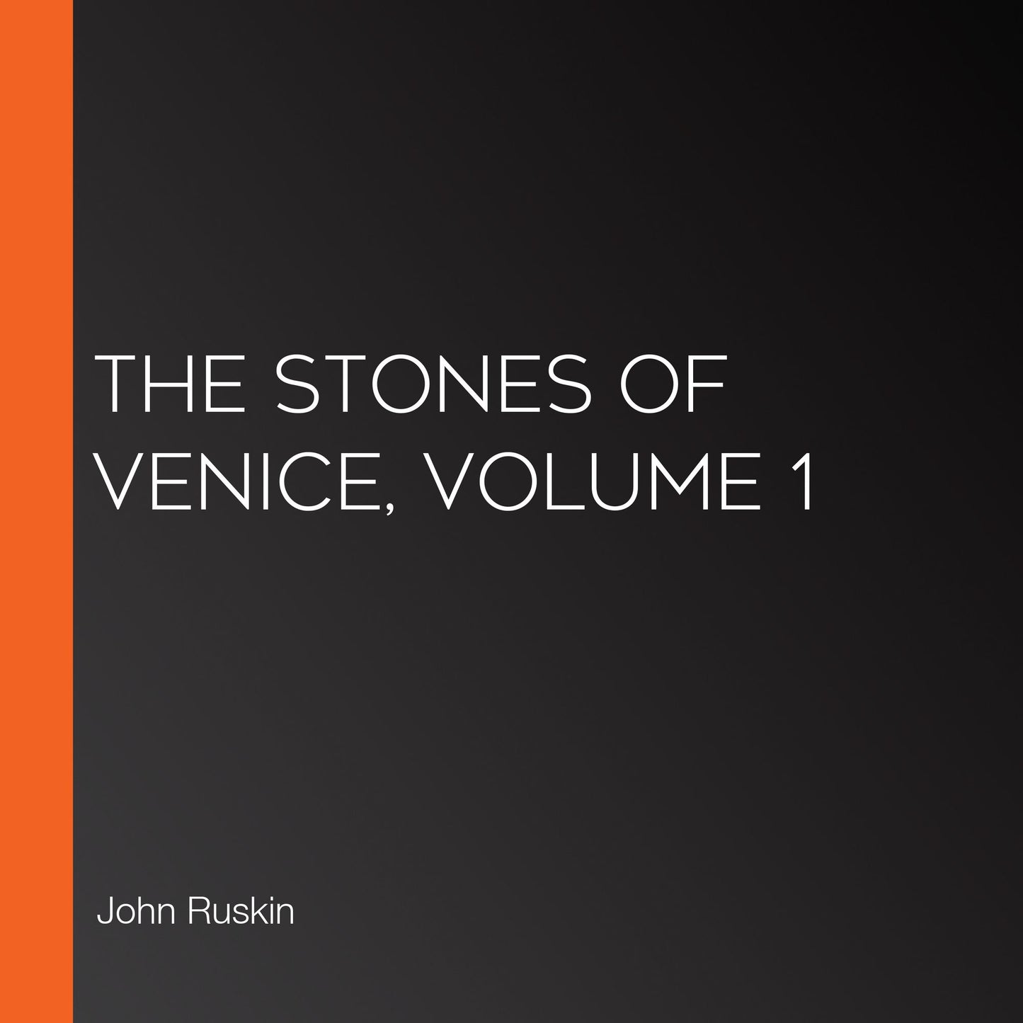 The Stones of Venice, Volume 1