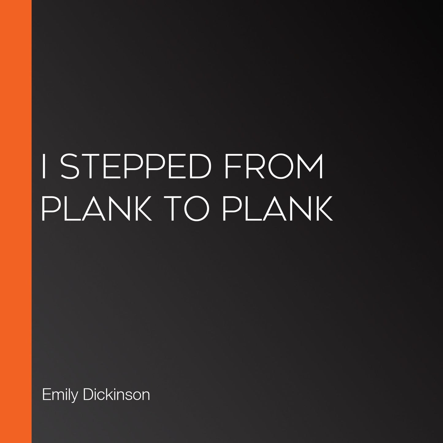 I Stepped from Plank to Plank