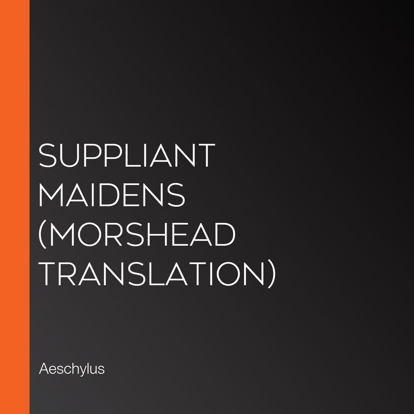 Suppliant Maidens (Morshead Translation)