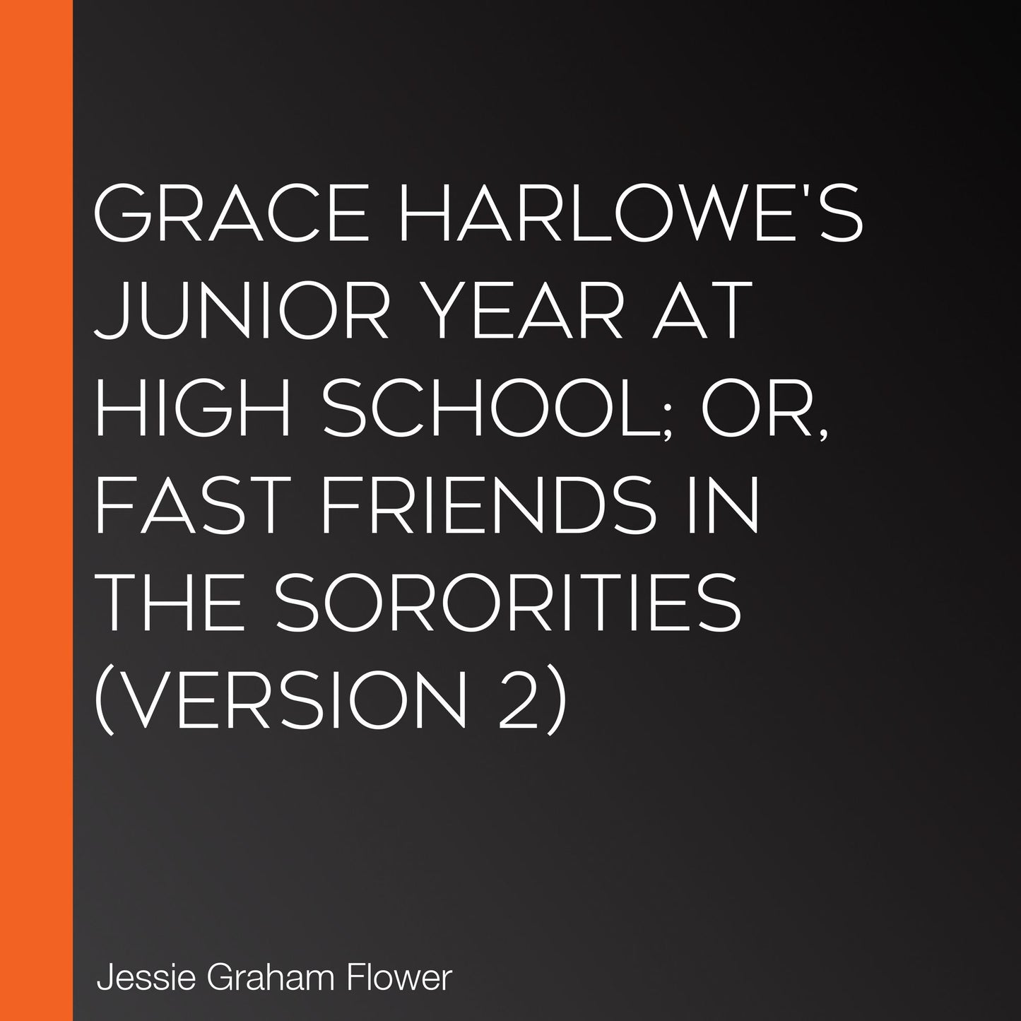 Grace Harlowe's Junior Year at High School; or, Fast Friends in the Sororities (version 2)