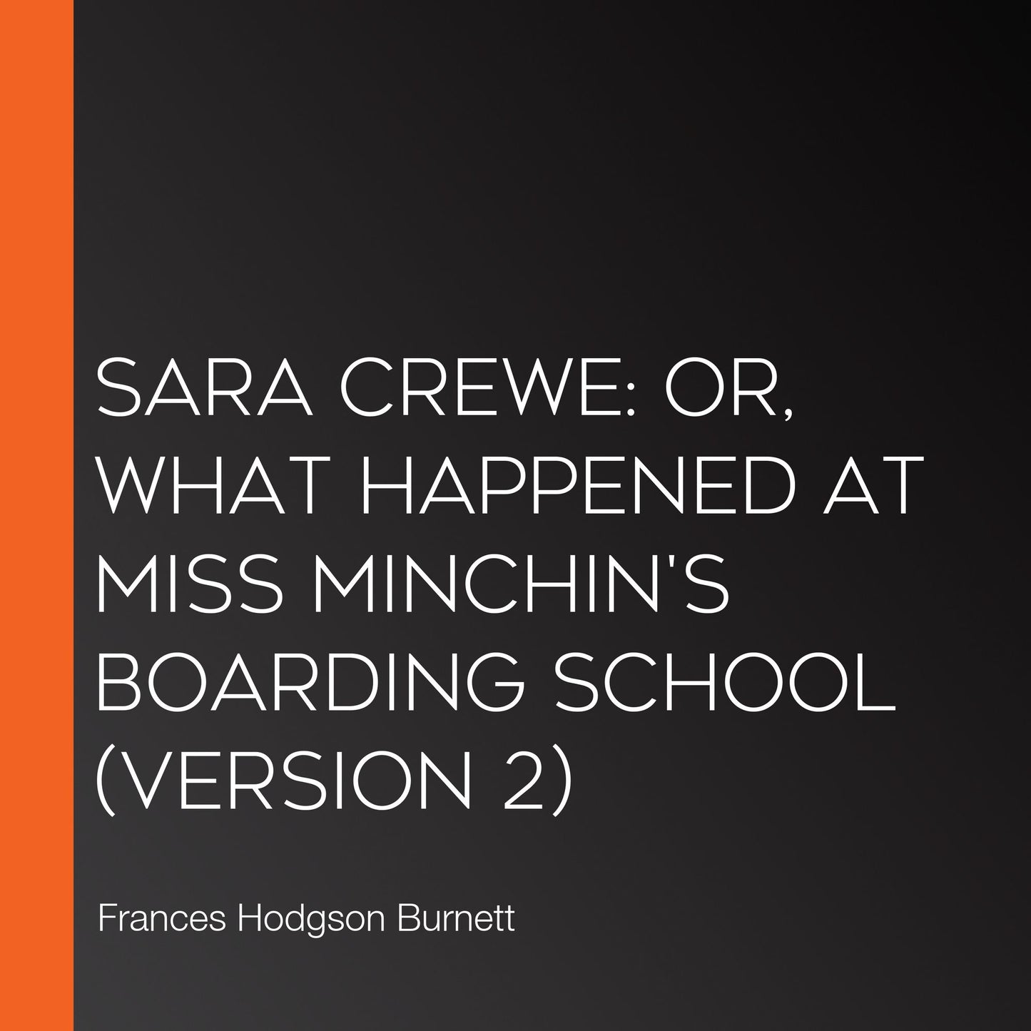 Sara Crewe: or, What Happened at Miss Minchin's Boarding School (version 2)
