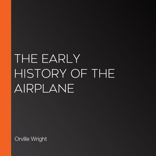 The Early History of the Airplane