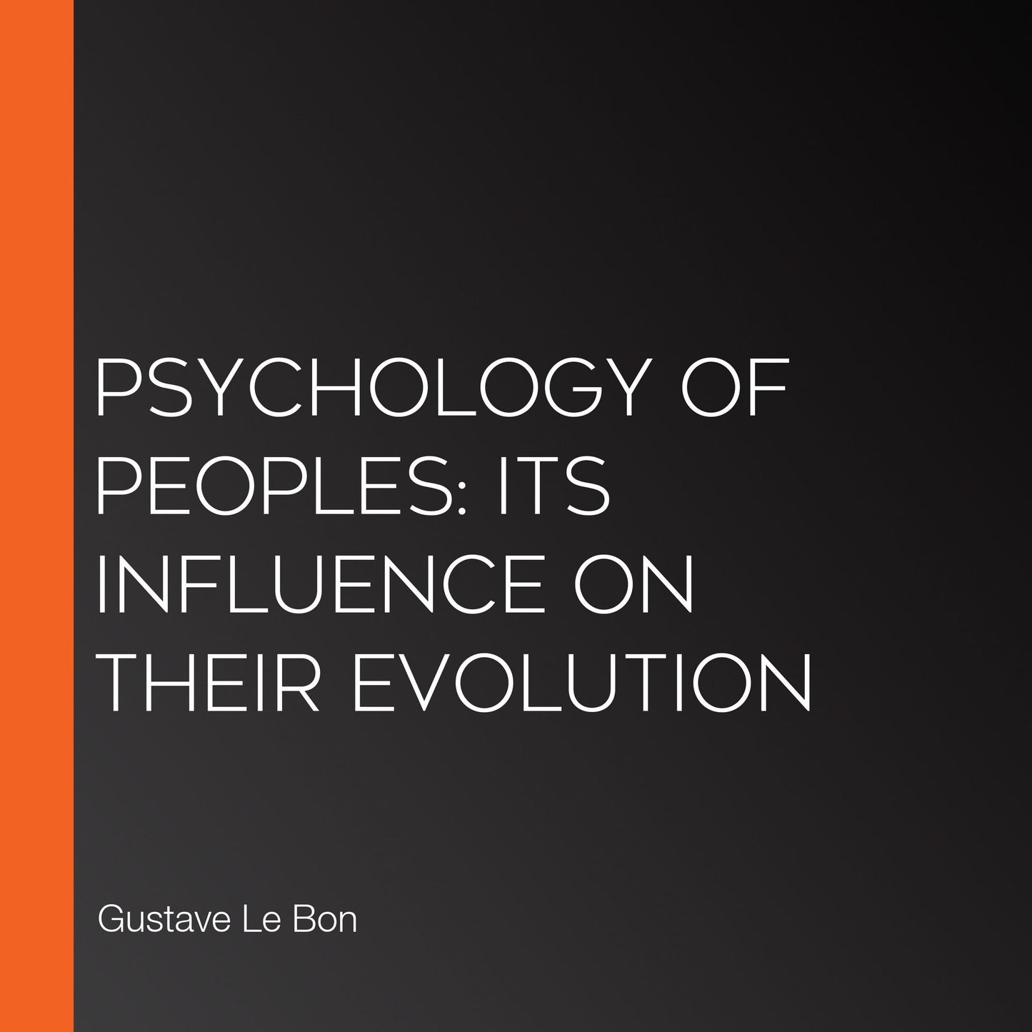 Psychology of Peoples: Its Influence on Their Evolution