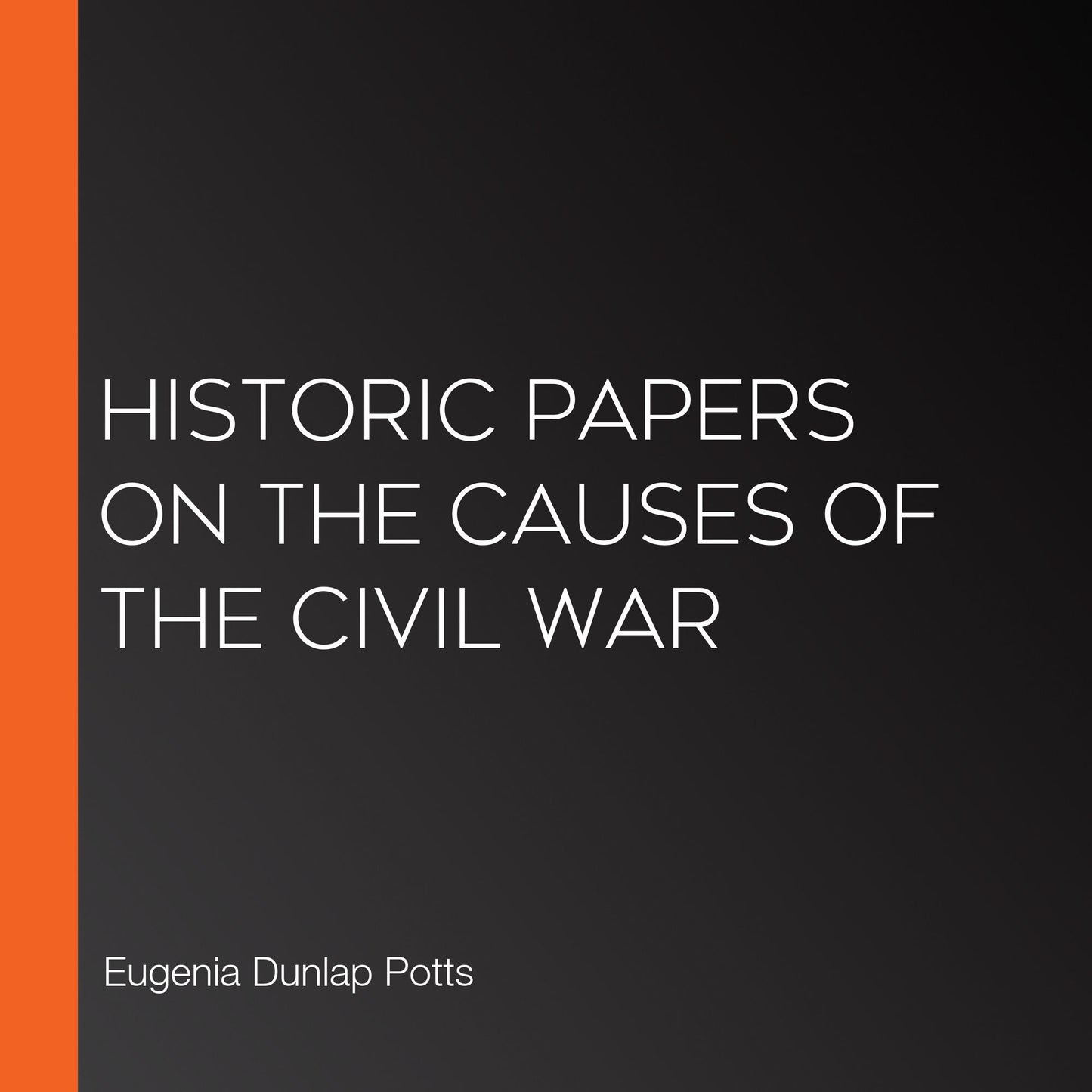 Historic Papers on the Causes of the Civil War