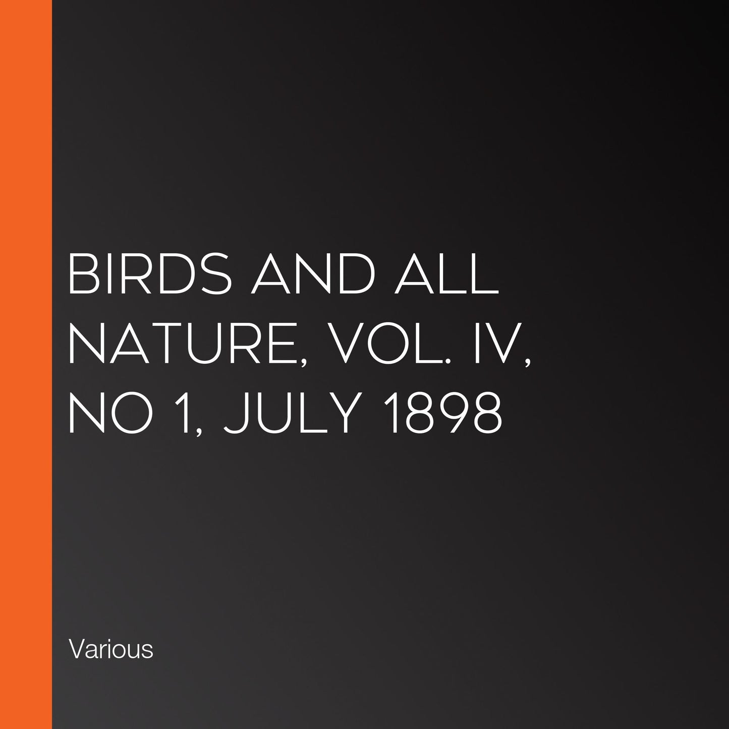 Birds and All Nature, Vol. IV, No 1, July 1898