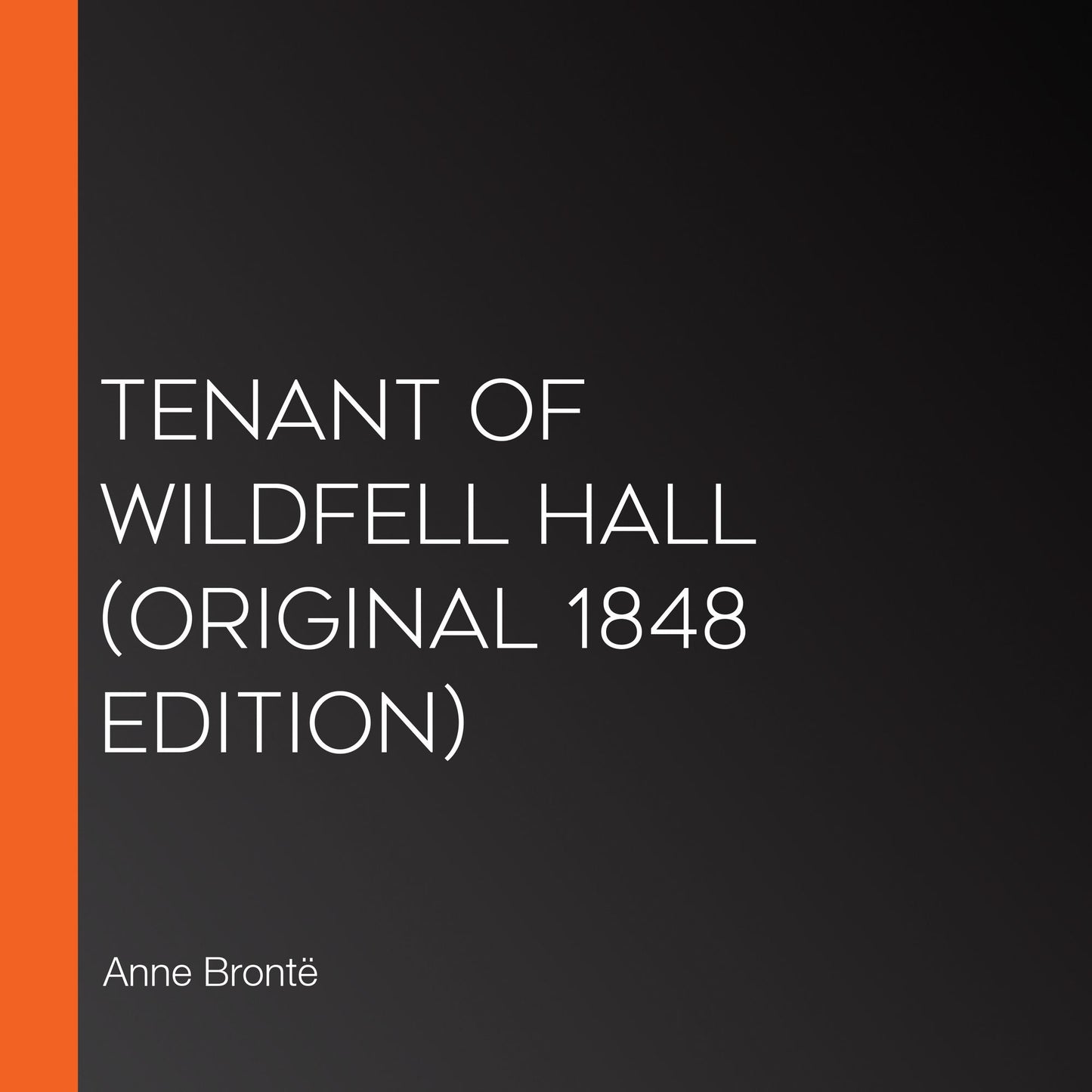 Tenant of Wildfell Hall (Original 1848 Edition)