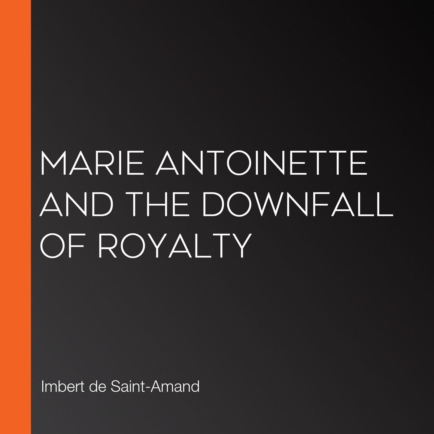 Marie Antoinette and the Downfall of Royalty
