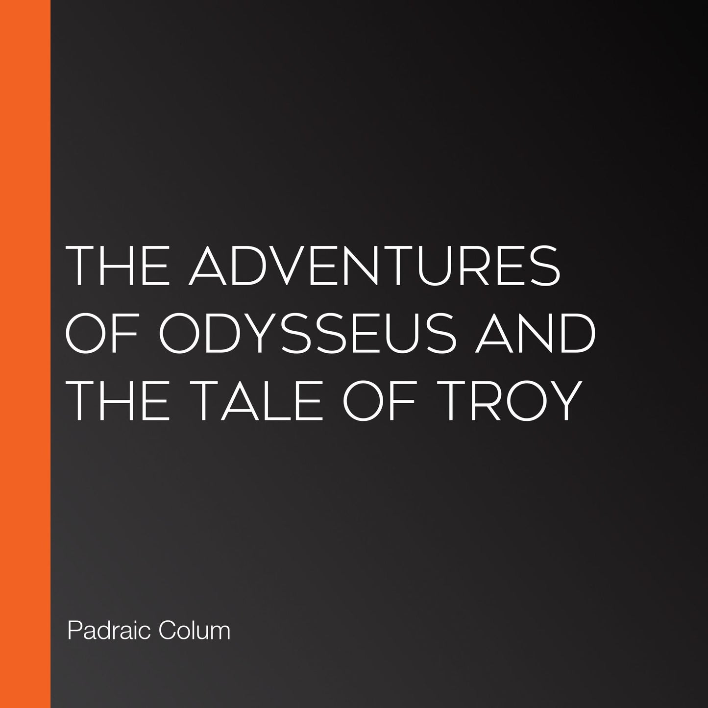 The Adventures of Odysseus and the Tale of Troy