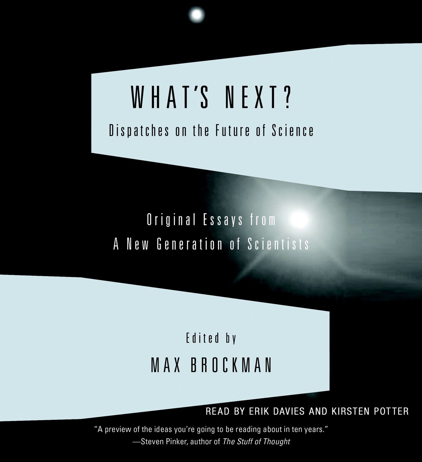 What's Next?: Dispatches on the Future of Science Original Essays from a New Generation of Scientists