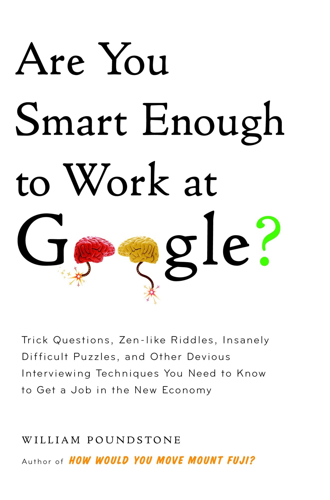 Are You Smart Enough to Work at Google?: Trick Questions, Zen-like Riddles, Insanely Difficult Puzzles, and Other Devious Interviewing Techniques You Need to Know to Get a Job in the New Economy